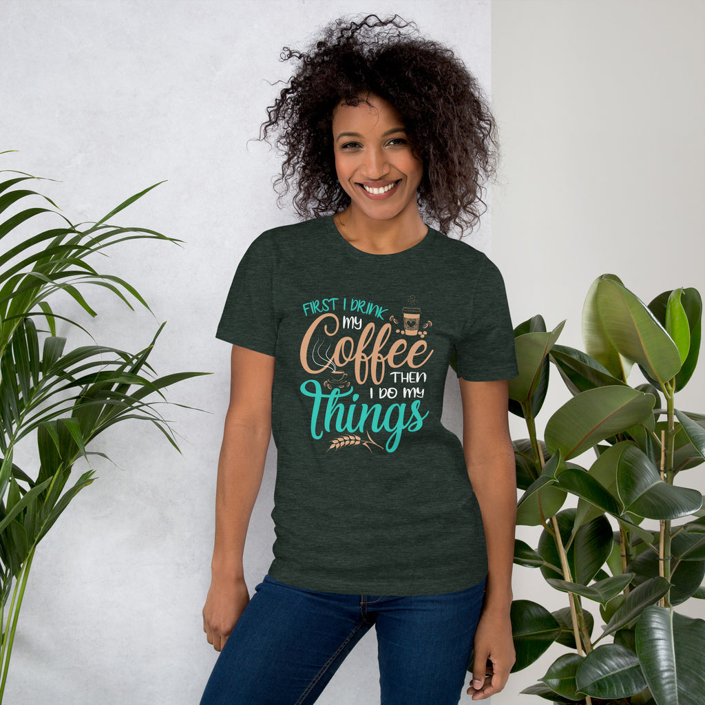 Coffee First Things Next Unisex T-Shirt