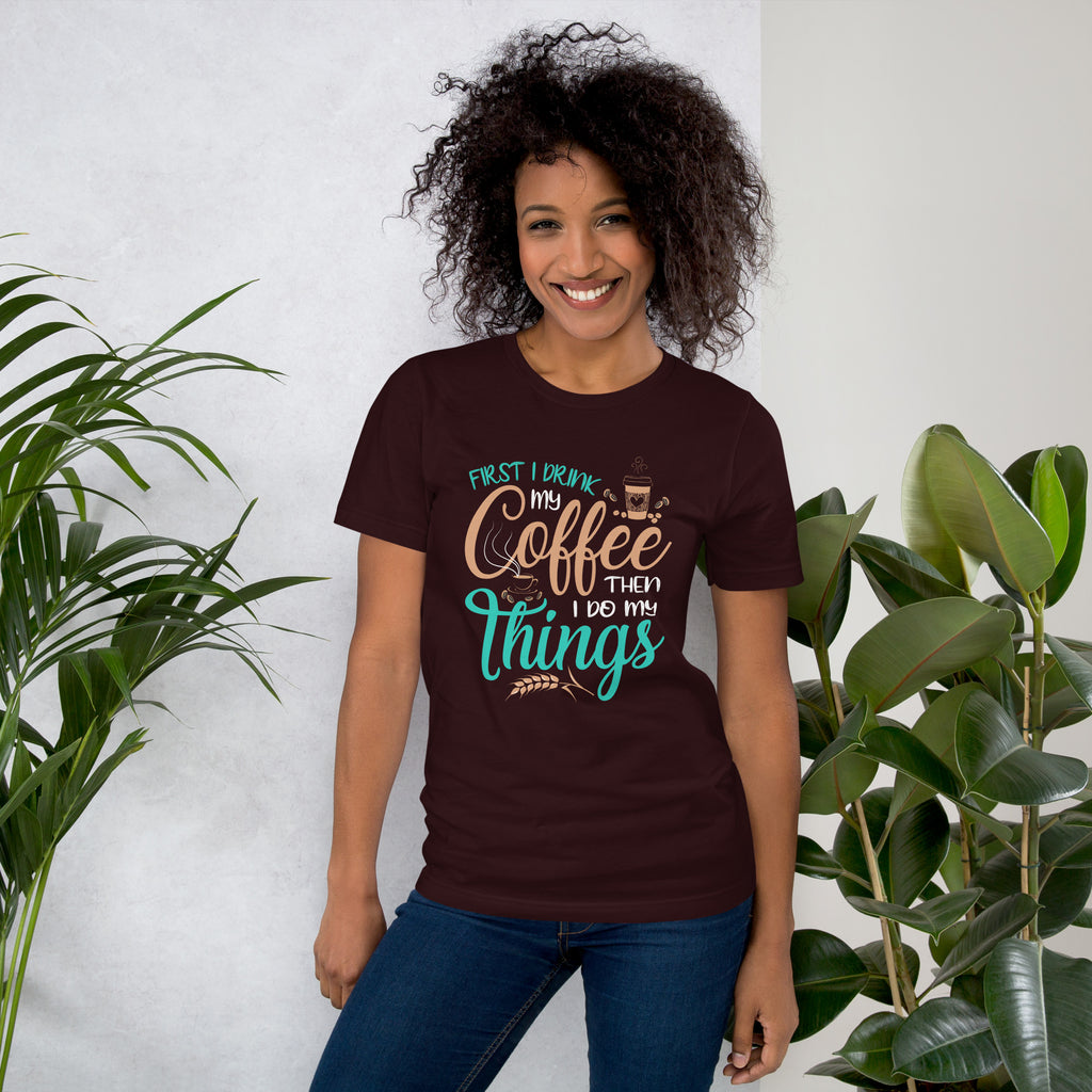 Coffee First Things Next Unisex T-Shirt